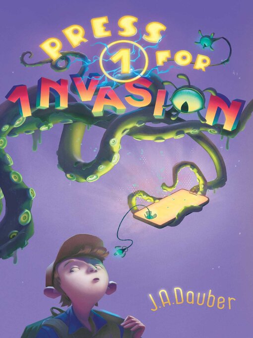 Title details for Press 1 for Invasion by J. A. Dauber - Available
